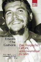 Das magische Gefühl, unverwundbar zu sein Guevara Ernesto Che