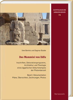 Das Mammisi von Edfu. Inschriften, Dekorationsprogramm, Architektur und Theologie eines ägyptischen Geburtstempels der Ptolemäerzeit Harrassowitz