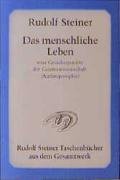 Das menschliche Leben vom Gesichtspunkte der Geisteswissenschaft (Anthroposophie) und weitere Schriften Steiner Rudolf