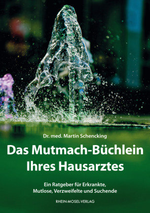 Das Mutmach-Büchlein Ihres Hausarztes Rhein-Mosel-Verlag