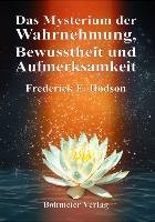 Das Mysterium der Wahrnehmung, Bewusstheit und Aufmerksamkeit Dodson Frederick E.