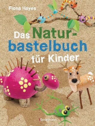 Das Naturbastelbuch für Kinder Bassermann