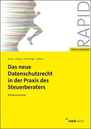 Das neue Datenschutzrecht in der Praxis des Steuerberaters Baum Michael, Golland Alexander, Hamminger Alexander, Olbertz Klaus