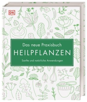 Das neue Praxisbuch Heilpflanzen Dorling Kindersley