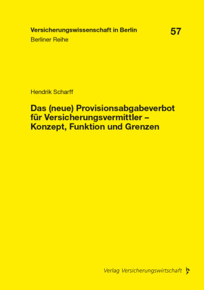 Das (neue) Provisionsabgabeverbot für Versicherungsvermittler - Konzept, Funktion und Grenzen VVW GmbH