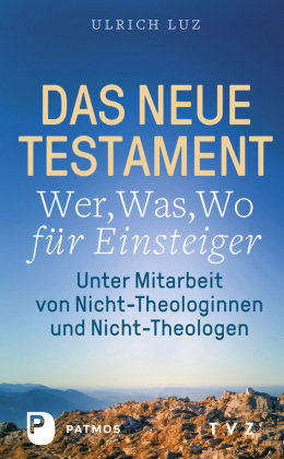 Das Neue Testament - Wer, Was, Wo für Einsteiger Luz Ulrich