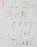 Das Patientenzimmer der Zukunft Leydecker Sylvia