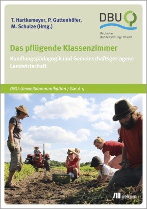 Das pflügende Klassenzimmer Oekom Verlag Gmbh, Oekom-Gesellschaft Fr kologische Kommunikation Mbh