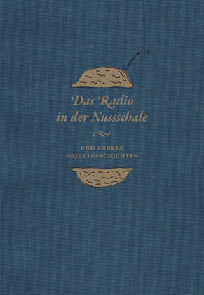 Das Radio in der Nussschale und andere Objektgeschichten Hirmer Verlag Gmbh, Hirmer