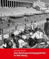 Das Reichsparteitagsgelände in Nürnberg Schmidt Alexander
