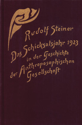 Das Schicksalsjahr 1923 in der Geschichte der Anthroposophischen Gesellschaft Steiner Rudolf