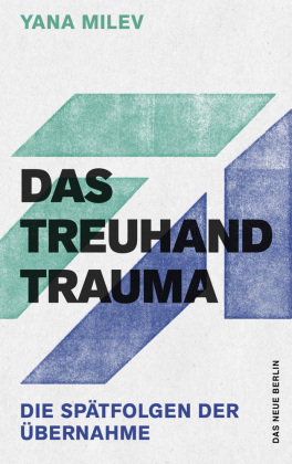 Das Treuhand-Trauma Das Neue Berlin