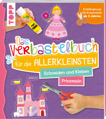Das Verbastelbuch für die Allerkleinsten. Schneiden und Kleben. Prinzessin Frech Verlag Gmbh