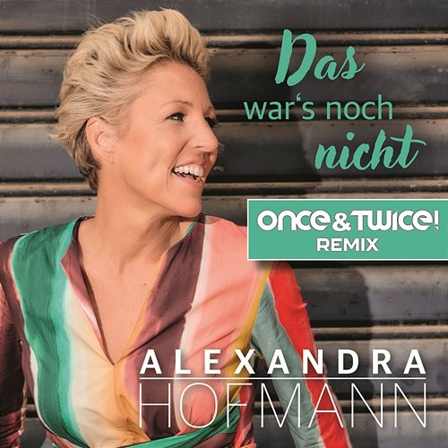 Das war's noch nicht Alexandra Hofmann, Once & Twice!