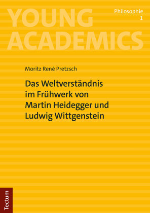 Das Weltverständnis im Frühwerk von Martin Heidegger und Ludwig Wittgenstein Tectum-Verlag