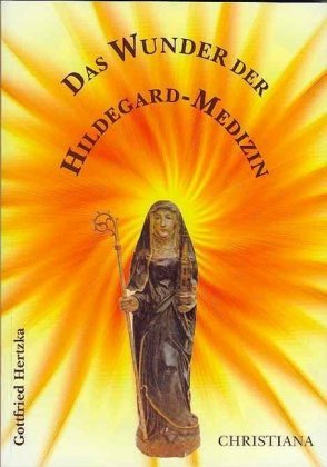 Das Wunder der Hildegard Medizin Hertzka Gottfried