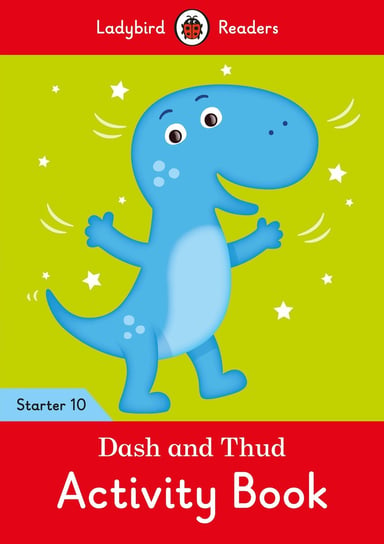 Dash and Thud. Activity Book. Ladybird Readers. Starter 10 Opracowanie zbiorowe
