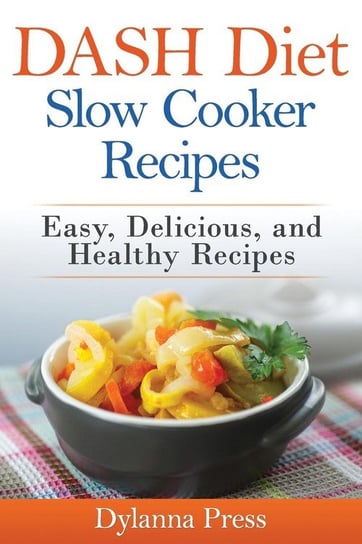 DASH Diet Slow Cooker Recipes Dylanna Press