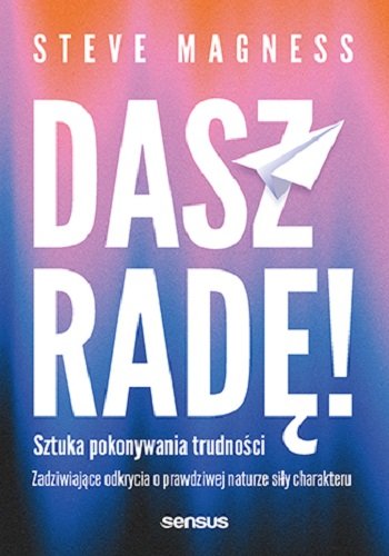 Dasz radę! Sztuka pokonywania trudności Magness Steve