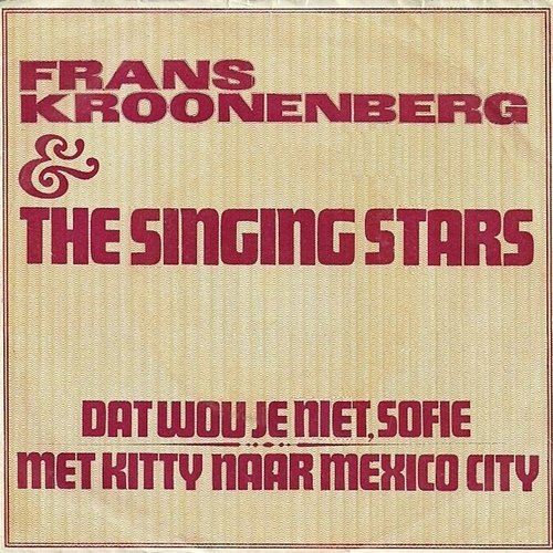 Dat Wou Je Niet, Sofie The Singing Stars, Frans Kroonenberg