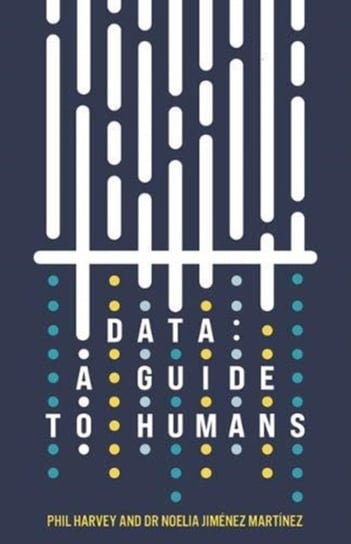 Data. A Guide to Humans Phil Harvey, Noelia Jimenez Martinez