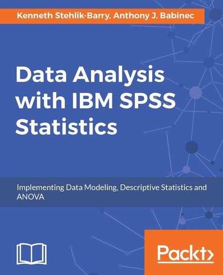 Data Analysis with IBM SPSS Statistics Kenneth Stehlik-Barry, Anthony J. Babinec