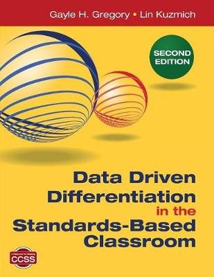 Data Driven Differentiation in the Standards-Based Classroom Gregory Gayle H., Kuzmich Linda M.