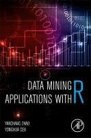Data Mining Applications with R Zhao Yanchang, Cen Yonghua, Cen Justin