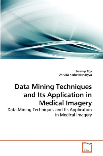 Data Mining Techniques and Its Application in Medical Imagery Roy Swarup