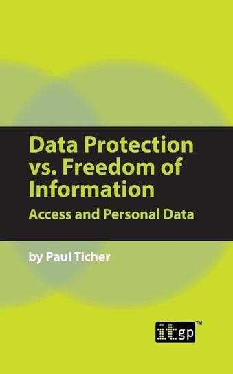 Data Protection vs. Freedom of Information Ticher Paul