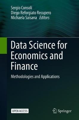 Data Science for Economics and Finance: Methodologies and Applications Springer Nature Switzerland AG