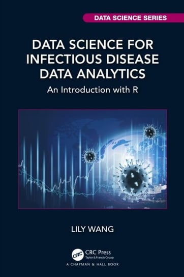 Data Science for Infectious Disease Data Analytics: An Introduction with R Opracowanie zbiorowe