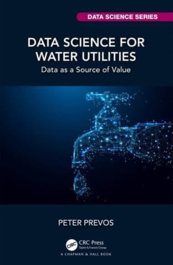 Data Science for Water Utilities: Data as a Source of Value Taylor & Francis Ltd.