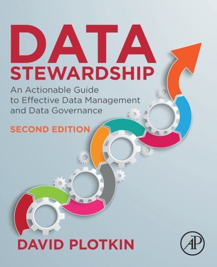 Data Stewardship: An Actionable Guide to Effective Data Management and Data Governance Opracowanie zbiorowe