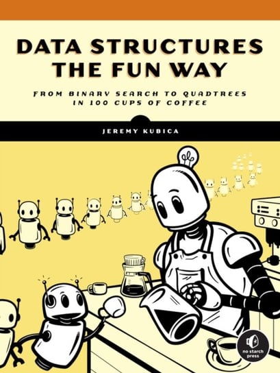 Data Structures The Fun Way: An Amusing Adventure with Coffee-Filled Examples Kubica Jeremy