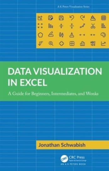 Data Visualization in Excel: A Guide for Beginners, Intermediates, and Wonks Jonathan Schwabish