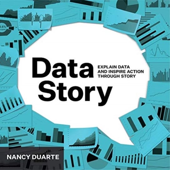 DataStory: Explain Data and Inspire Action Through Story Duarte Nancy