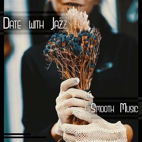 Date with Jazz – Smooth Music: Romantic Instrumental Sounds, Dinner Time, Cold Winter Nights & Valentine’s Day Smooth Jazz Music Academy