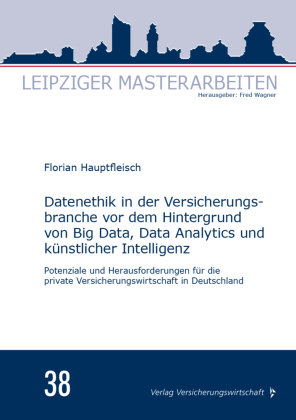 Datenethik in der Versicherungsbranche vor dem Hintergrund von Big Data, Data Analytics und künstlicher Intelligenz VVW GmbH