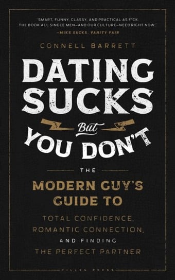 Dating Sucks, but You Don't: The Modern Guy's Guide to Total Confidence, Romantic Connection, and Finding the Perfect Partner Simon & Schuster
