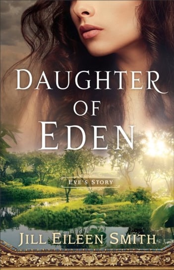 Daughter of Eden - Eve`s Story Jill Eileen Smith