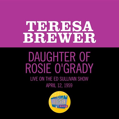 Daughter Of Rosie O'Grady Teresa Brewer