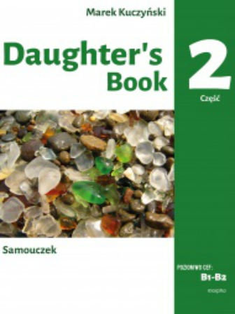 Daughter's Book. Samouczek. Część 2. Poziom B1-B2 Kuczyński Marek