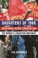 Daughters of 1968: Redefining French Feminism and the Women's Liberation Movement Greenwald Lisa