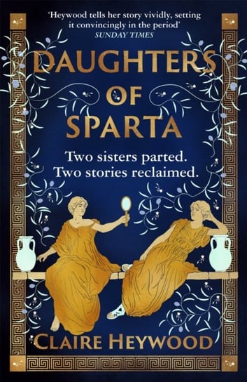 Daughters of Sparta: A tale of secrets, betrayal and revenge from mythology's most vilified women Claire Heywood