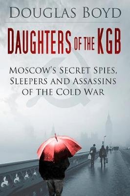 Daughters of the KGB Boyd Douglas