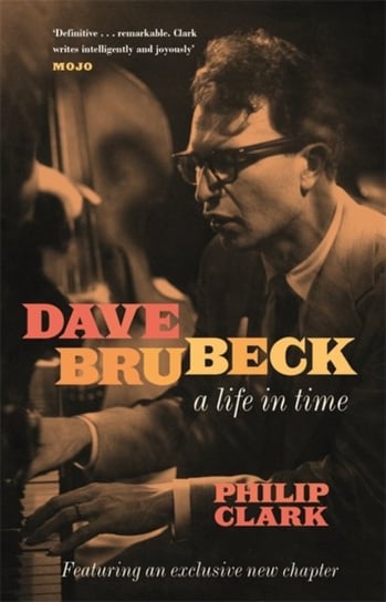 Dave Brubeck: A Life in Time Philip Clark