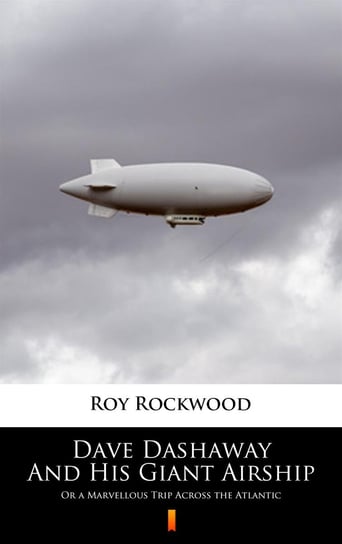 Dave Dashaway And His Giant Airship Rockwood Roy