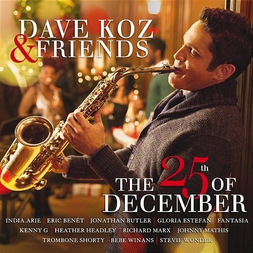 Dave Koz & Friends: The 25th Of December Dave Koz