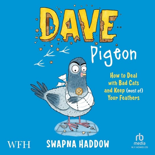 Dave Pigeon. How to Deal with Bad Cats and Keep (most of) Your Feathers Haddow Swapna